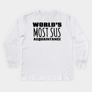 World's Most Sus Acquaintance Kids Long Sleeve T-Shirt